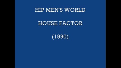 Hip Men's World - House Factor [1990]