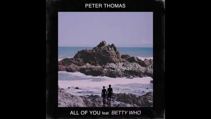 *2013* Peter Thomas ft. Betty Who - All of you