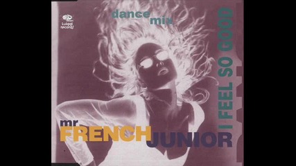 Mr. French Junior - I Feel So Good (euro Dance Mix)