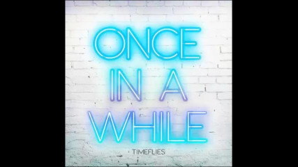 *2016* Timeflies - Once in a While