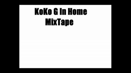 Koko G In Home Mixtape.wmv