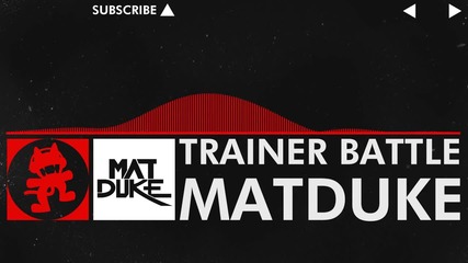 Matduke - Trainer Battle [monstercat]
