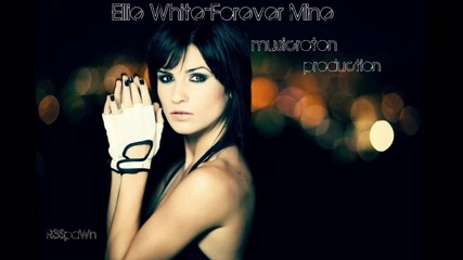 • Ellie White - Forever Mine •