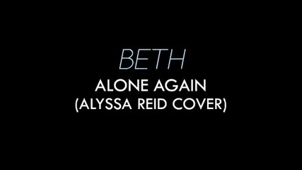 Красиво момиче с вълшебен глас - Beth - Alone Again - Alyssa Reid cover
