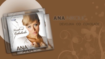 Ana Nikolic - Devojka od cokolade - (Audio 2006) HD