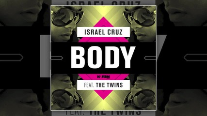 Israel Cruz Ft. The Twins - Body