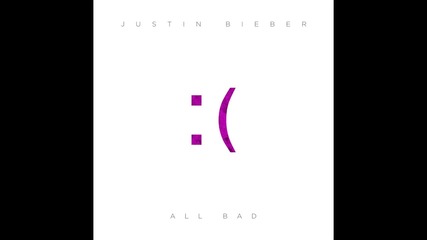 Justin Bieber - All Bad (audio)