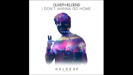 *2017* Oliver Heldens - I Don't Wanna Go Home