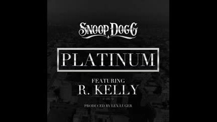 Snoop Dogg feat. R. Kelly - Platinum (prod. Lex Luger) 