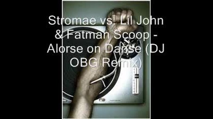 - Stromae vs. Lil John Fatman Scoop - Alorse on Danse Dj Obg Remix 