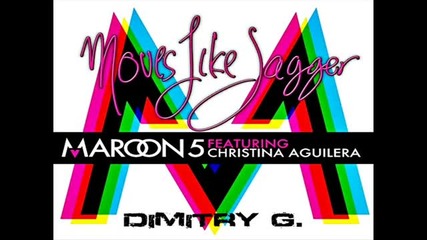 Maroon 5 feat. Christina Aguilera - Moves Like Jagger (dimitry G. Remix)