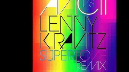 Avicii vs. Lenny Kravitz - Superlove ( Original Mix )