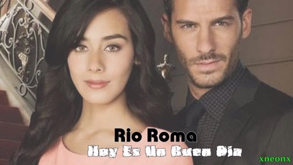 Текст и Превод!!! Rio Roma - Hoy Es Un Buen Dia