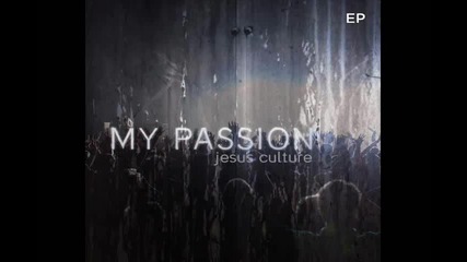 Jesus Culture - You Are My Passion - Kim Walker - Smith