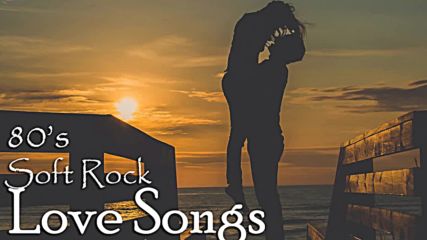 Soft Rock Love Songs 80's Full Playlist - 80's Greatest Soft Rock Love Songs Collection