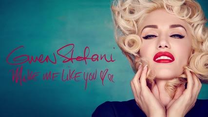 2о16! Gwen Stefani - Make Me Like You ( Аудио )