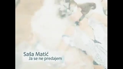 Sasa Matic - Ja Se Ne Predajem