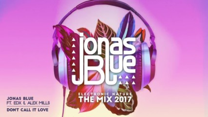 Jonas Blue Edx - Dont Call It Love Visualser ft. Alex Mills