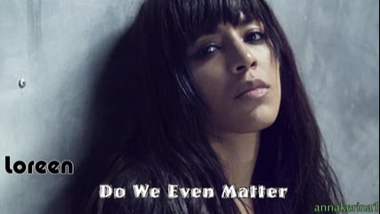Loreen - Do We Even Matter ( 2012 )