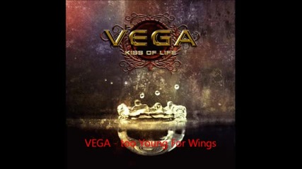 Vega - Too Young For Wings