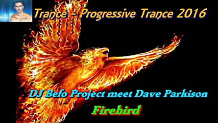 Dj Befo Project meet Dave Parkison - Firebird ( Bulgarian Trance Progressive Trance Music )