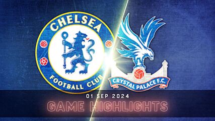 Chelsea vs. Crystal Palace - Condensed Game