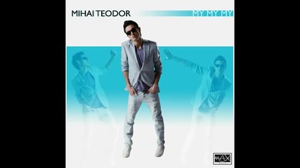 New Fresh Summer Hit !!! Mihai Teodor - My My My (extended Mix) New Single 2011