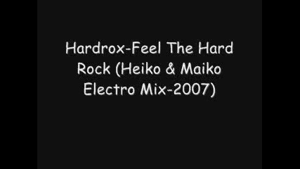 Hardrox - Feel The Hard Rock (heiko & Maiko Electro Mix - 2007)