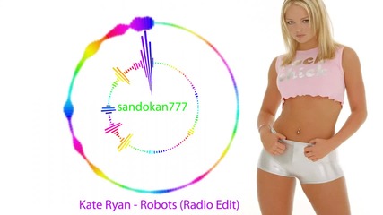 Kate Ryan - Robots ( Radio Edit )