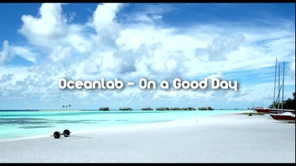 Oceanlab - On a Good Day ( Оriginal Мix )