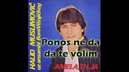 Halid Muslimovic - Ponos ne da da te volim 