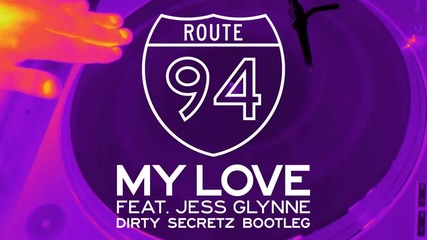 Route 94 - My Love (dirty Secretz bootleg)