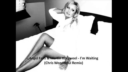 Angel Falls & Martin Korgweel I'm Waiting (chris Wonderful Chill Remix)