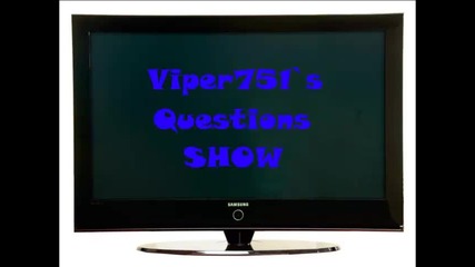 Viper751`s Questions Show with znaka Епизод 1