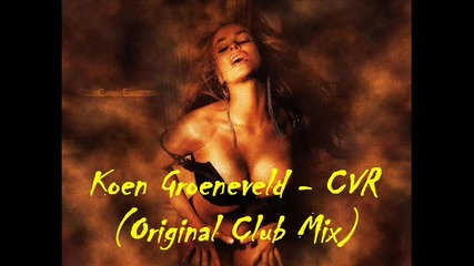 • Koen Groeneveld - Cvr ( Original Club Mix ) •