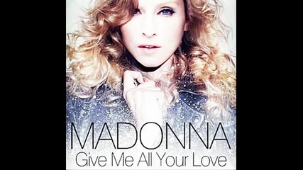 П О П Сензация! Madonna - Give Me All Your Love (аудио) H D