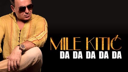 !!! Mile Kitic - Da Da Da Da Da (audio 2013.)