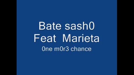 Bate Sasho Feat Marieta - 0ne m0r3 chance