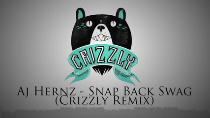 Aj Hernz - Snap Back Swag ( Crizzly Remix )