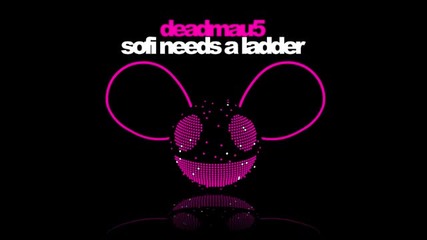 Deadmau5 - Sofi Needs a Ladder 