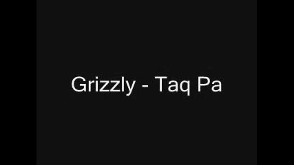 Grizzly - Тая Па