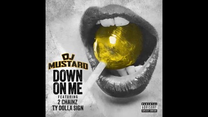 *2014* Dj Mustard ft. 2 Chainz & Ty Dolla Sign - Down on me