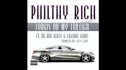 Philthy Rich ft. Og Boo Dirty & Freddie Gibbs - Forgis On My Foreign