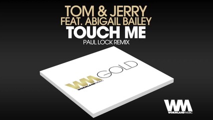Tom & Jerry Feat. Abigail Bailey - Touch Me (paul Lock Remix)