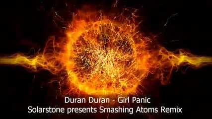 Duran Duran - Girl Panic! [solarstone Presents Smashing Atoms Mix]