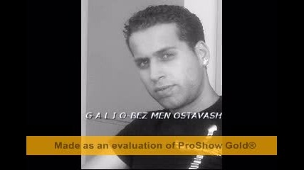 galio-bez men ostavash