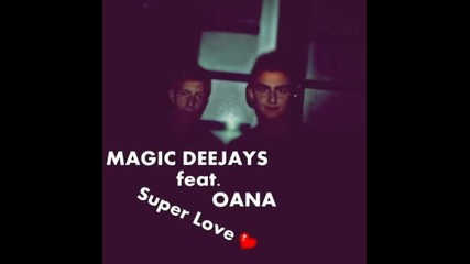(2012) Magic Deejays feat Oana - Super Love