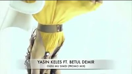 Yasin Keles Ft. Betul Demir - Oldu Mu Simdi (promo Mix)