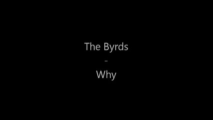 The Byrds - Why