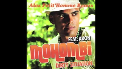 Mohombi feat. Akon - Dirty Situation / Alex Petit` Homme Remix / 